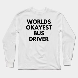 World okayest bus driver Long Sleeve T-Shirt